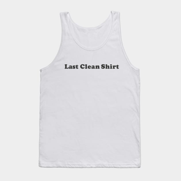 Last Clean Shirt Tank Top by ArtBot